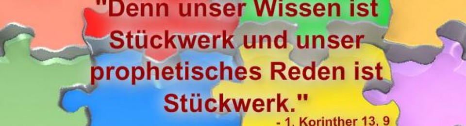 Bild Puzzle mit Text Denn unser Wissen ist Stückwerk und unser prophetisches Reden ist Stückwerk, 1. Korinther 13,9