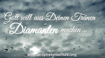 Gott will aus Deinen Traenen Diamanten machen