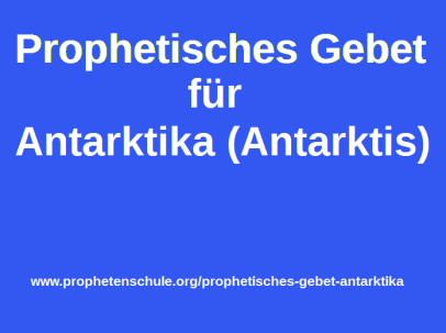 Prophetisches Gebet Antarktika Antarktis