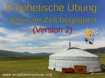 Prophetische Übung Jesus im Zelt begegnen (Version 2)