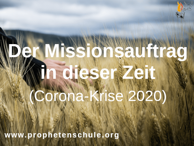 Der Missionsauftrag in dieser Zeit (Corona-Krise 2020)