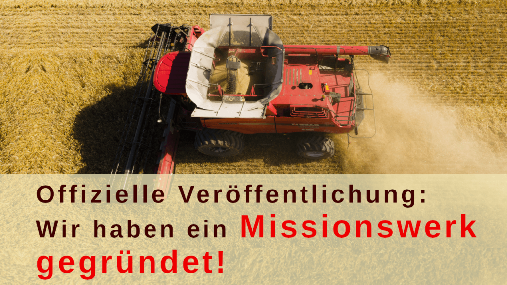 Mähdrescher in der Ernte mit Text - Offizielle Veröffentlichung: Wir haben ein Missionswerk gegründet!